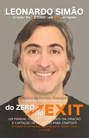 DO ZERO AO EXIT: Um manual completo o mundo da criação e captação de recursos para Startups - Leonardo Simão