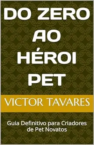 Do zero ao Héroi pet: Guia Definitivo para Criadores de Pet Novatos – Victor Tavares