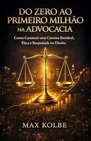 Do Zero ao Primeiro Milhão na Advocacia – Max Kolbe