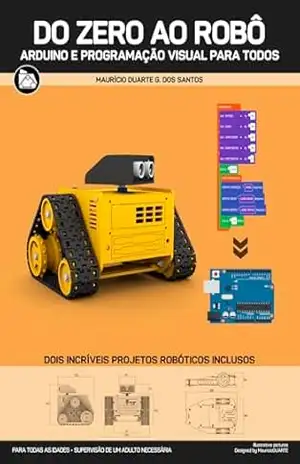 DO ZERO AO ROBÔ: ARDUINO E PROGRAMAÇÃO VISUAL PARA TODOS – Maurício Duarte Gonçalves dos Santos