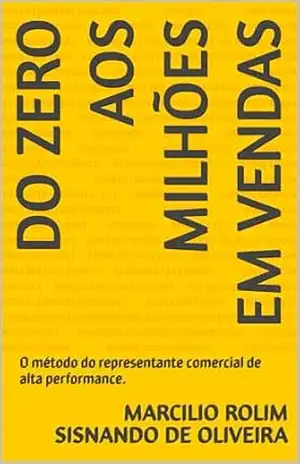 do Zero aos Milhões em Vendas: O método do representante comercial de alta performance. – Marcilio Rolim Sisnando de Oliveira