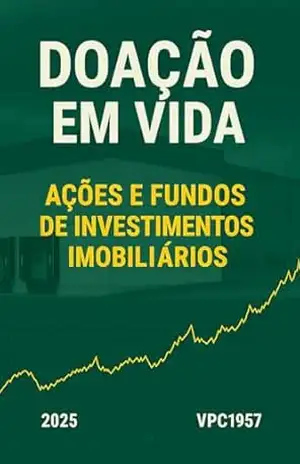 DOAÇÃO EM VIDA: AÇÕES E FUNDOS DE INVESTIMENTOS IMOBILIÁRIOS – V. C. Pinheiro
