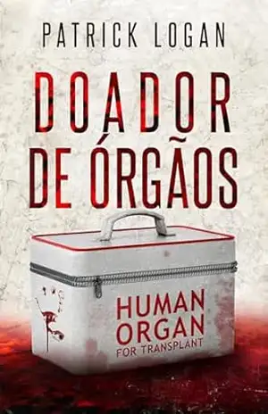 Doador de órgãos (Portuguese Edition) (Um thriller sobre o Dr. Beckett Campbell, médico legista Livro 2) – Patrick Logan