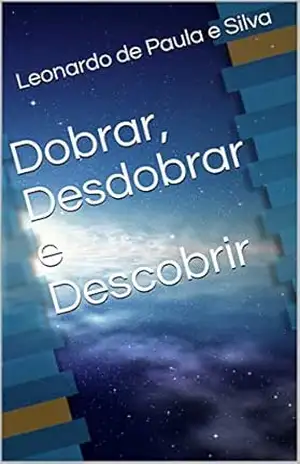 Dobrar, Desdobrar e Descobrir – Leonardo de Paula e Silva