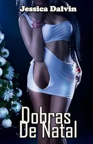 DOBRAS DE NATAL (Segredos pervertidos Livro 3) - Jessica Dalvin