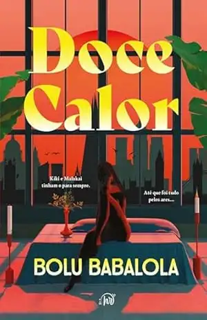 Doce calor – A continuação de “Pimenta & Mel”, com um romance de segunda chance que vai tocar seu coração – Bolu Babalola