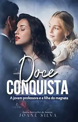 Doce conquista: A jovem professora e a filha do magnata – Joane  Silva