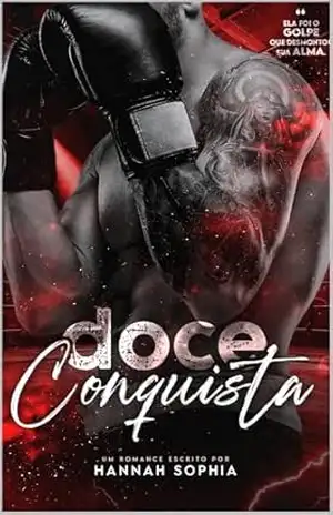 Doce Conquista: Ela nasceu para desafiar. Ele nasceu para lutar. – Hannah Sophia Correia