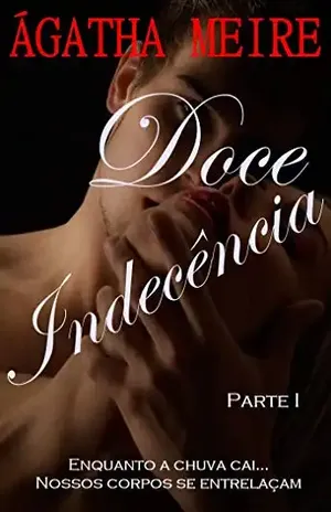 Doce Indecência: Parte I - ÁGATHA MEIRE