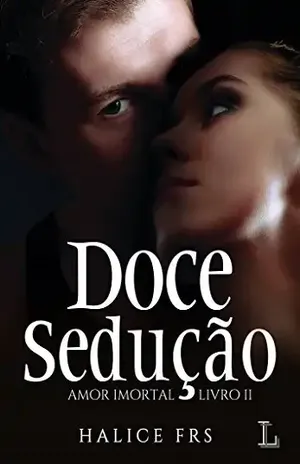 Doce Sedução . Amor Imortal – Halice FRS