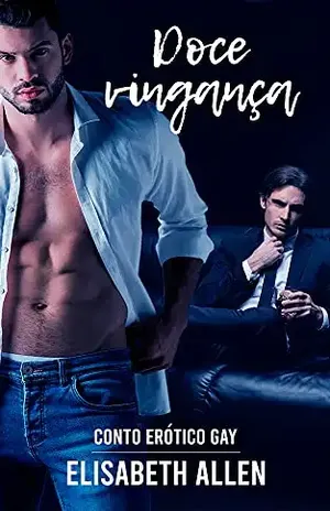 Doce vingança: Conto erótico gay - Elisabeth Allen