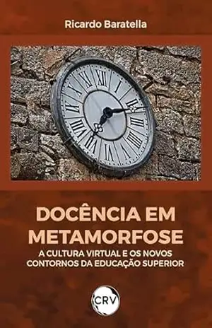 Docência em metamorfose: A cultura virtual e os novos contornos da Educação Superior – Ricardo Baratella