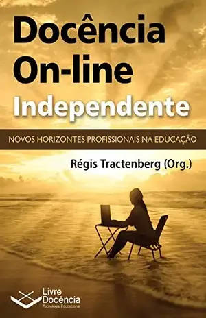 Docência On–line Independente: Novos horizontes profissionais na Educação - Régis Tractenberg