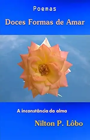 Doces Formas de Amar: A inconstância da alma - Nilton P. Lôbo