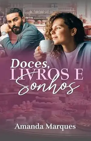 Doces, Livros e Sonhos: A herdeira falida e o editor arrogante – Amanda Marques