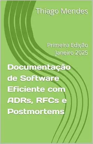 Documentação de Software Eficiente com ADRs, RFCs e Postmortems – Thiago Mendes