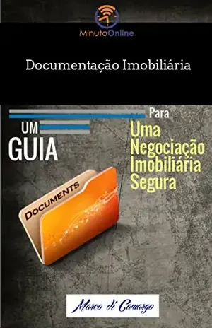 Documentação Imobiliária: Um Guia Para Uma Negociação Imobiliária Segura - Marco di Camargo