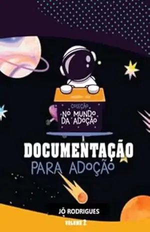 Documentação para Adoção: Volume 2 (No Mundo da Adoção) - Jô Rodrigues