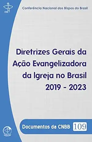 Documentos da CNBB 109: Diretrizes Gerais da Ação Evangelizadora 2019 – 2023 – CNBB