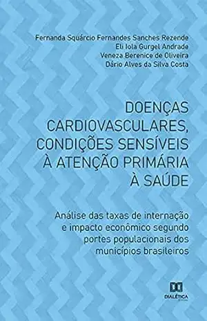 Doenças cardiovasculares, condições sensíveis à atenção primária à saúde: análise das taxas de internação e impacto econômico segundo portes populacionais dos municípios brasileiros – Fernanda Squárcio Fernandes Sanches Rezende