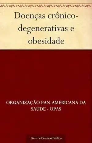 Doenças crônico–degenerativas e obesidade - Organização Pan-Americana da Saúde - OPAS