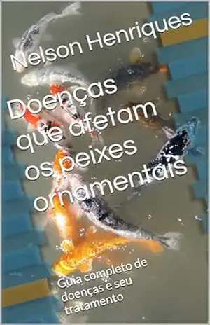 Doenças que afetam os peixes ornamentais: Guia completo de doenças e seu tratamento (Tudo sobre peixes ornamentais Livro 4) – Nelson Henriques