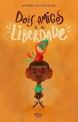Dois amigos e a liberdade - Januária Cristina Alves