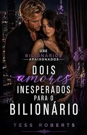 Dois Amores Inesperados Para o Bilionário: Seu Erro Favorito (Série Bilionários Apaixonados) – Tess Roberts