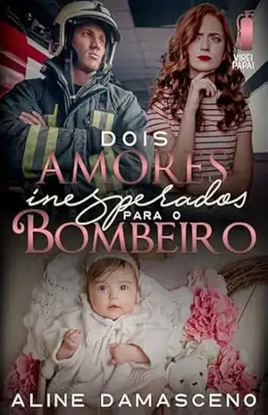 Dois amores inesperados para o bombeiro (Virei papai) – Aline Damasceno