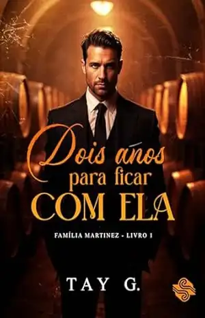 Dois anos para ficar com ela (FAMÍLIA MARTINEZ Livro 1) – TAY G.