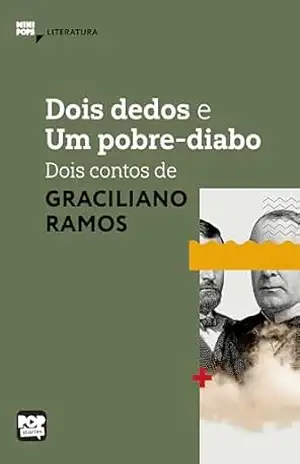 Dois dedos e Um pobre–diabo: Dois contos de Graciliano Ramos: Literatura – Graciliano Ramos