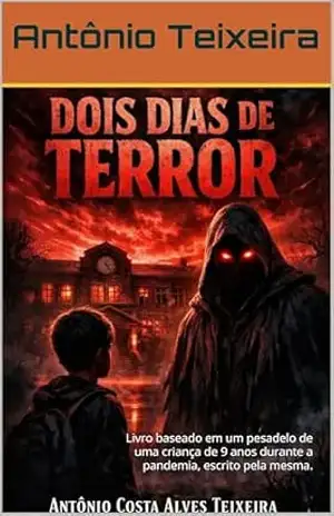 Dois dias de TERROR: Livro baseado em um pesadelo de uma criança de 9 anos durante a pandemia, escrito pela mesma. – Antônio  Teixeira