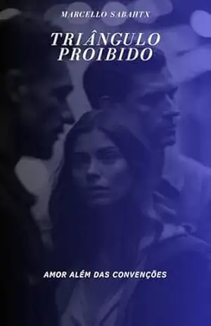 Dois homens e uma mulher, O triângulo proibido: Amor Além das Convenções – Marcello  Sabahtx