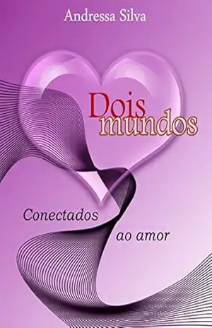 Dois mundos – conectados ao amor – Andressa Silva