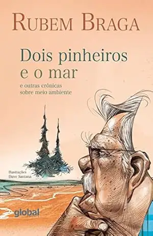 Dois pinheiros e o mar: e outras crônicas sobre meio ambiente (Rubem Braga) – Rubem Braga