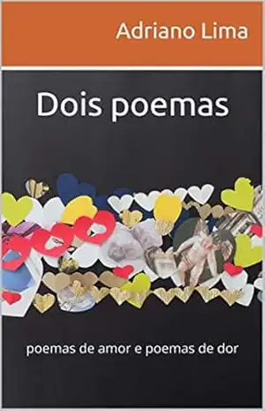 Dois poemas: poemas de amor e poemas de dor – Adriano Lima