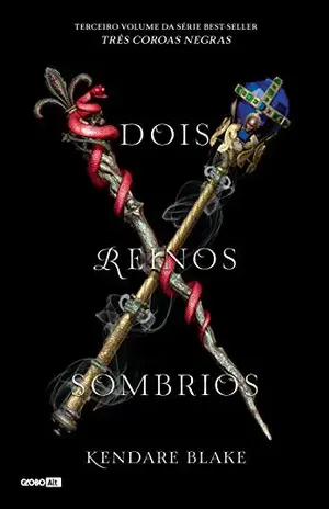 Dois reinos sombrios (Três coroas negras – Livro 3) – Kendare Blake