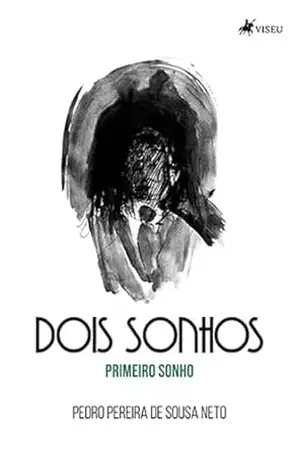 Dois Sonhos: Primeiro Sonho - Pedro Pereira de Sousa Neto