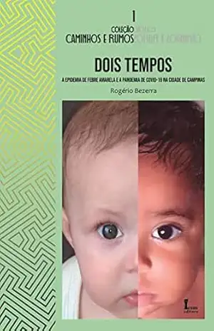 Dois Tempos:: A Epidemia De Febre Amarela E A Pandemia De Covid–19 Na Cidade De Campinas (Coleção Caminhos e Rumos Livro 1) – Rogério Bezerra da Silva