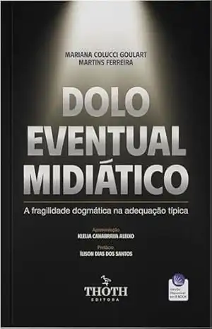 Dolo eventual midiático: a fragilidade dogmática na adequação típica – Mariana Colucci Goulart