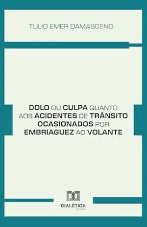 Dolo ou culpa quanto aos acidentes de trânsito ocasionados por embriaguez ao volante – Tulio Emer Damasceno