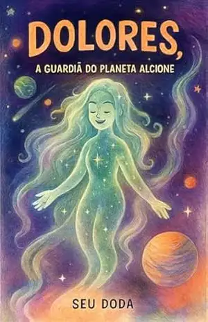 Dolores, a Guardiã do planeta Alcione – Seu Doda  Andrade