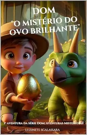DOM “O MISTÉRIO DO OVO BRILHANTE”: 1ª aventura da série Dom: Aventuras Misteriosas – LUZINETE  SCALASSARA
