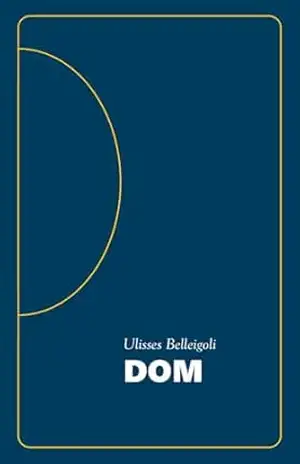 DOM: ou a incrível jornada daquele que cria ou da existência ou sobre onde estamos ou os prolegômenos do poder ou tudo que há para saber - Ulisses Belleigoli