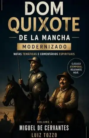 DOM QUIXOTE DE LA MANCHA MODERNIZADO: Com Notas Temáticas e Comentários Espirituais – Luiz Tozzo