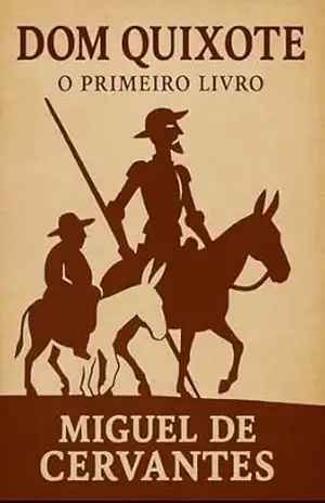 Dom Quixote – O Primeiro Livro – Miguel De Cervantes