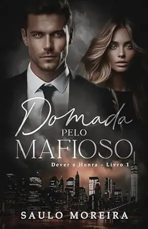 Domada pelo Mafioso (Dever e Honra Livro 1) – Saulo Moreira