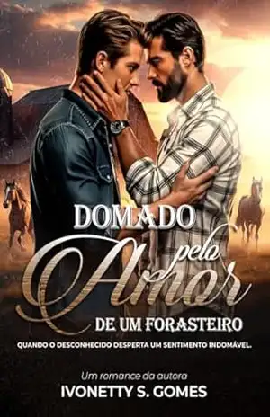 Domado Pelo Amor de um Forasteiro: Quando o desconhecido desperta um sentimento indomável. - Ivonetty  S. Gomes