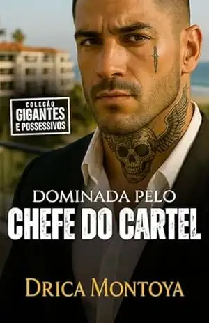 Dominada Pelo Chefe do Cartel (Coleção Gigantes e Possessivos) – Drica Montoya