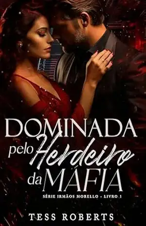 Dominada Pelo Herdeiro da Máfia (Irmãos Morello Livro 1) – Tess Roberts